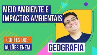 MEIO AMBIENTE E IMPACTOS AMBIENTAIS | Cortes dos Aulões Enem | Geografia | Raphael Carrieri de Souza