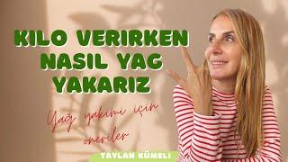 Kilo verirken nasıl YAĞ YAKARIZ? Kilo verme sürecinde daha hızlı yağ yakımınız için önerilerim