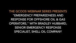 GCOOS Webinar Series: "Emergency Preparedness and Response for Offshore Oil & Gas Operators"