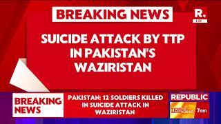 Breaking: 12 Pakistani Soldiers Killed in TTP Hafiz Gul Bahadur Group Attack in Waziristan