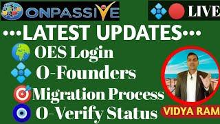 ONPASSIVE LATEST UPDATE  OES Login  O-Founders  Migration Process  O-Verify Status