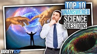 Top 10 Unanswered Science Questions