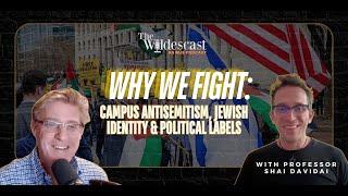 Why We Fight: Campus Antisemitism, Jewish Identity & Political Labels w/ Professor Shai Davidai