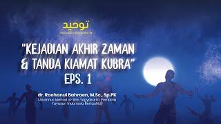 Kejadian Akhir Zaman & Tanda Kiamat Kubra Eps. 1 - Ust. dr. Raehanul Bahraen, M.Sc., Sp.PK.