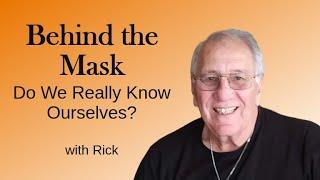 Behind the Mask:  Do We Really Know Ourselves? with Rick Gutierrez