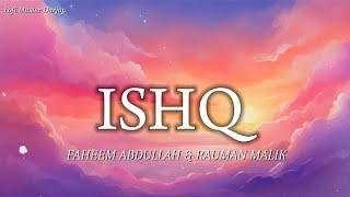 Ishq - FAHEEM ABDULLAH & RAUMAN MALIK || LYRICS || LMD - Lo - Fi Master Durjoy