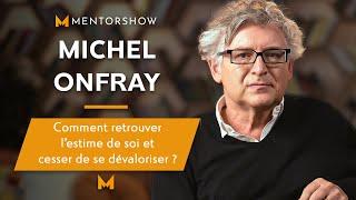 SOYEZ LIBRE ! RETROUVEZ UNE JUSTE ESTIME DE VOUS-MÊME GRÂCE À MICHEL ONFRAY