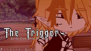 The Trigger— | Gacha Club Original Meme? | FOLLOW MY TIKTOK