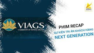 Phim Recap | Sự kiện tri ân khách hàng | VIAGS Next Generation  | ABros Production