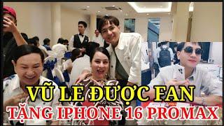 VŨ LE ĐƯỢC FAN TẶNG IPHONE 16 PROMAX