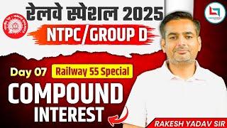 Railway 55 Days Special 2025 | NTPC | Group D | Compound Interest | # 7 | Maths By Rakesh Yadav sir