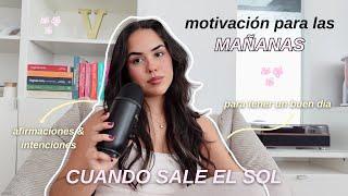 Cuando sale el sol: motivación en las mañanas para tener un buen día, afirmaciones & gratitud -EP.50