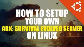 ARK: Survival Evolved Server Setup Tutorial | Linux Guide