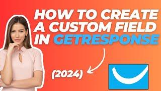 How To Create A Custom Field In GetResponse (2024)