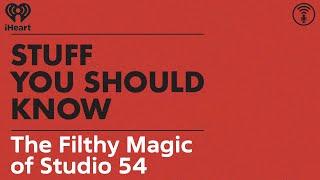 The Filthy Magic of Studio 54 | STUFF YOU SHOULD KNOW