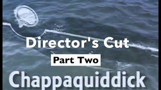 CHAPPAQUIDDICK:DIRECTOR'S CUT.PT 2.REVEALS THE STARTLING CONCLUSION OF OUR TED KENNEDY INVESTIGATION