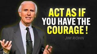 ACT AS IF YOU HAVE THE COURAGE TO MAKE IT HAPPEN - Jim Rohn Motivation