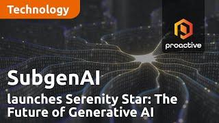 SubgenAI launches Serenity Star: The Future of Generative AI