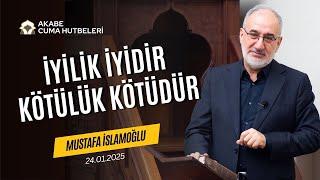 İyilik İyidir Kötülük Kötüdür - Mustafa İslamoğlu - Cuma Hutbesi - 24.01.2025