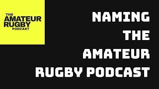 Naming The Amateur Rugby Podcast