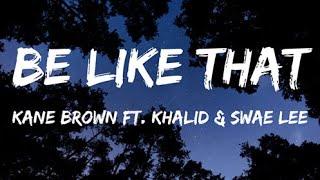 Be Like That- Kane Brown ft. Swae Lee & Khalid (lyrics)