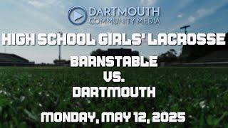 Dartmouth High School Girls' Lacrosse vs Barnstable - May 12, 2025