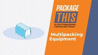 What are the Different Types of Multipacking Equipment?