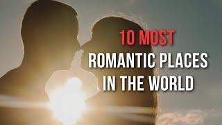 Most Romantic Places in the World You MUST Visit! (#1 Is a Dream!)