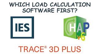 Which load calculation software to learn first   IESVE, Trace 3D or HAP