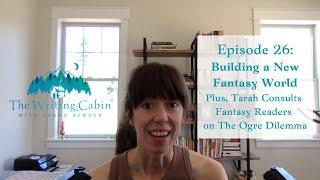 Building a New Fantasy World (The Writing Cabin With Tarah Benner: Episode 26)