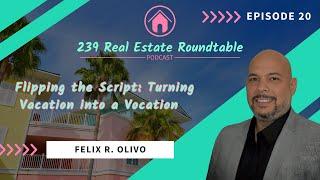 Flipping the Script: Turning Vacation into a Vocation with Felix R. Olivo - EP 20