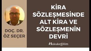 Kira Sözleşmesinde Alt Kira ve Sözleşmenin Devri - Doç. Dr. Öz Seçer