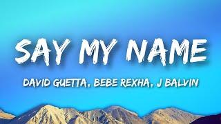 David Guetta - Say My Name (Lyrics) ft. Bebe Rexha, J Balvin