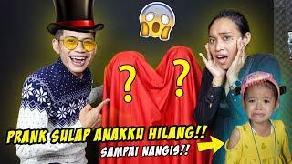 PRANK SULAP HILANGIN ANAKKU‼️ SAMPAI NANGIS‼️