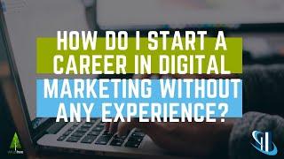 Want to start a career in digital marketing but have no experience? Here's how...