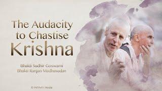 S10E51 • The Audacity to Chastise Krishna • Bhakti Sudhir Goswami & Bhakti Ranjan Madhusudan