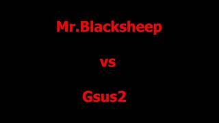 Mr Blacksheep vs Gsus2