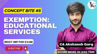 Concept Bite #5: Exemption - Educational Services | CA Final IDT May/Nov'24 | CA Akshansh Garg