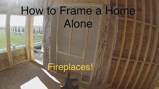 Framing a House Alone…..Fireplaces