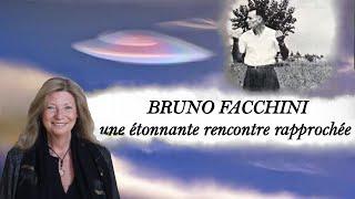 BRUNO FACCHINI, une étonnante rencontre rapprochée ...