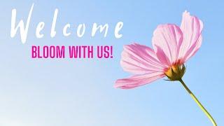 Bloom with Us! WELCOME BLOOMERS!