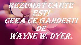 Rezumat Carte Esti Ceea Ce Gandesti De Wayne W.  Dyer.