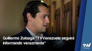 Guillermo Zuloaga: "TVVenezuela seguirá informando verazmente"