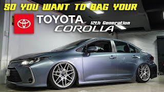 SO YOU WANT TO BAG YOUR - TOYOTA COROLLA (12th GEN)