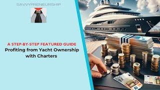 A Complete Guide to Profiting from a Yacht Charter Investment