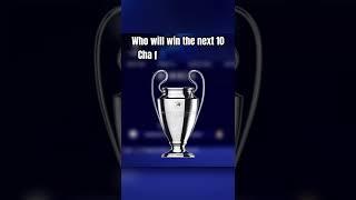 Who will win the next 10 Champions league trophy’s?