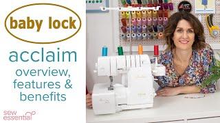 Baby Lock Acclaim Overlocker - Everything You Need to Know