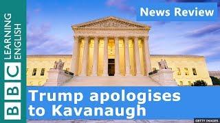 Trump apologises to Kavanaugh: BBC News Review