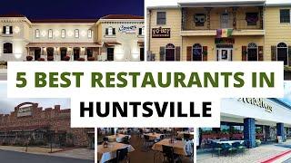 Top 5 Best restaurants to Visit in Huntsville, Alabama