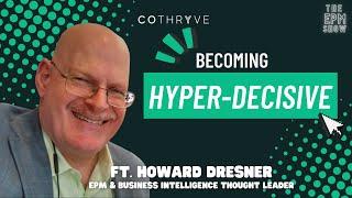 Becoming Hyper-Decisive ft. Howard Dresner (EPM & Business Intelligence thought leader)